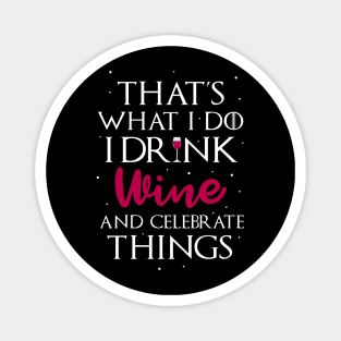 Drink Wine and Celebrate Things Magnet